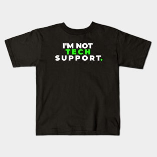 I'm Not Tech Support Kids T-Shirt